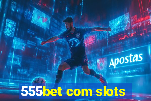 555bet com slots